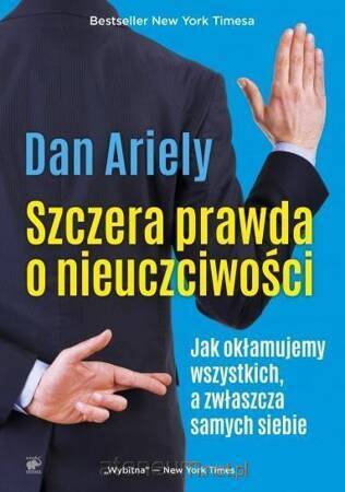 Szczera prawda o nieuczciwości jak okłamujemy wszystkich a zwłaszcza samych siebie