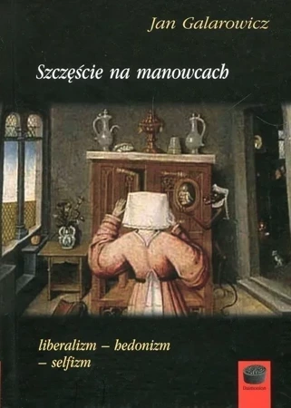 Szczęście na manowcach Liberalizm - hedonizm - selfizm