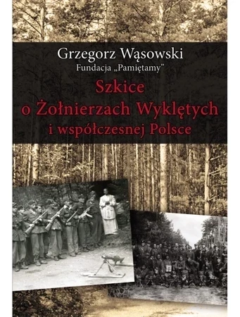 Szkice O Żołnierzach Wyklętych i współczesnej Polsce