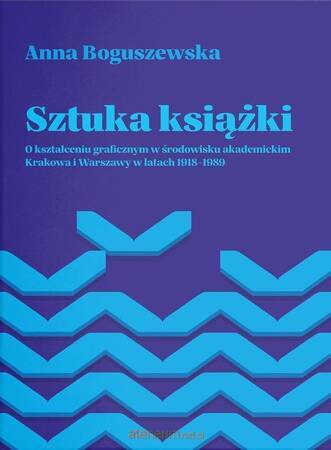 Sztuka książki. O kształceniu graficznym w środowisku akademickim Krakowa i Warszawy w latach 1918-1989