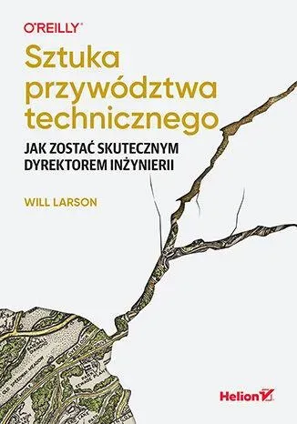 Sztuka przywództwa technicznego. Jak zostać skutecznym dyrektorem inżynierii