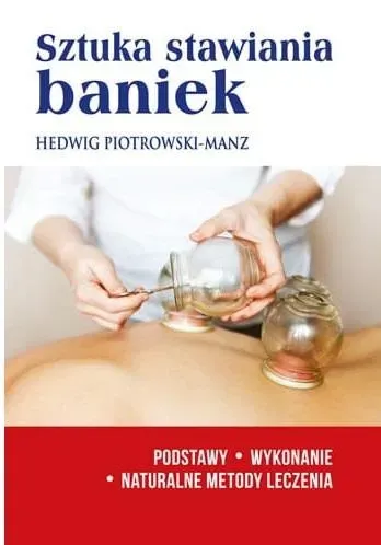 Sztuka stawiania baniek. Podstawy, wykonanie