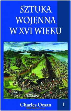 Sztuka wojenna w XVI wieku. Tom 1