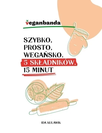 Szybko, prosto, wegańsko. 5 składników. 15 minut