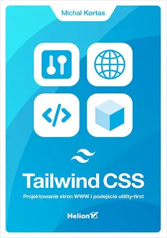 Tailwind CSS. Projektowanie stron WWW i podejście utility-first