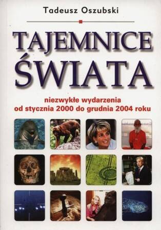 Tajemnice świata. Niezwykłe wydarzenia od stycznia 2000 do grudnia 2004 roku