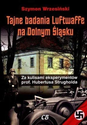 Tajne badania Luftwaffe na Dolnym Śląsku. Za kulisami eksperymentów prof. Hunertusa Strgholda