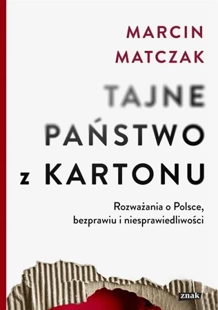 Tajne państwo z kartonu. Rozważania o Polsce, bezprawiu i niesprawiedliwości