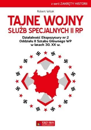 Tajne wojny służb specjalnych II RP Działalność Ekspozytury nr 2 Oddziału II Sztabu Głównego WP w latach 30. XX w.