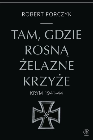 Tam, gdzie rozną Żelazne Krzyże. Krym 1941-1944