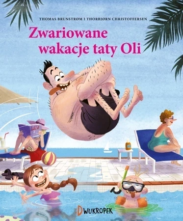 Tata Oli. Zwariowane wakacje taty Oli