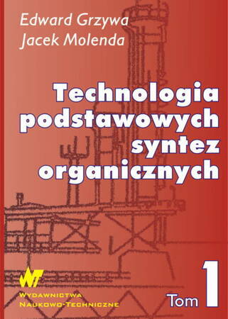 Technologia Podstawowych Syntez Organicznych. Surowce Do Syntez. Tom 1