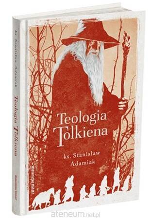 Teologia Tolkiena. Chrześcijańskie Credo ukryte w losach Śródziemia