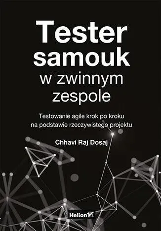 Tester samouk w zwinnym zespole. Testowanie agile krok po kroku na podstawie rzeczywistego projektu