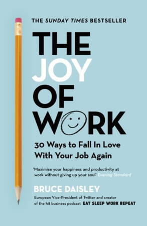 The Joy Of Work: The No.1 Sunday Times Business Bestseller - 30 Ways To Fix Your Work Culture And Fall In Love With Your Job Again