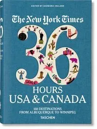 The New York Times 36 Hours. USA & Canada