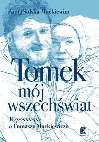 Tomek, mój wszechświat. Wspomnienie o Tomaszu Mackiewiczu