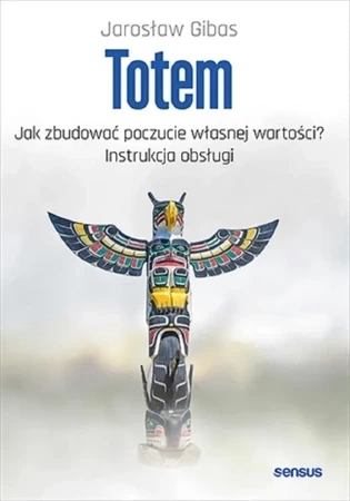 Totem. Jak zbudować poczucie własnej wartości? Instrukcja obsługi