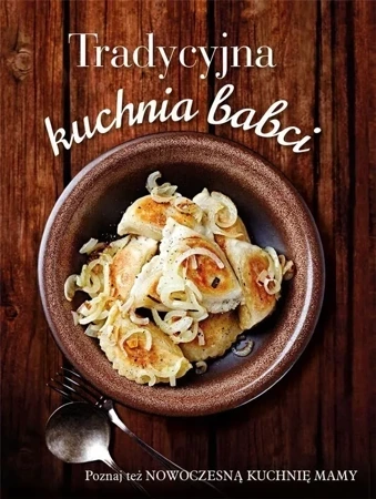 Tradycyjna kuchnia babci/ Nowoczesna kuchnia mamy