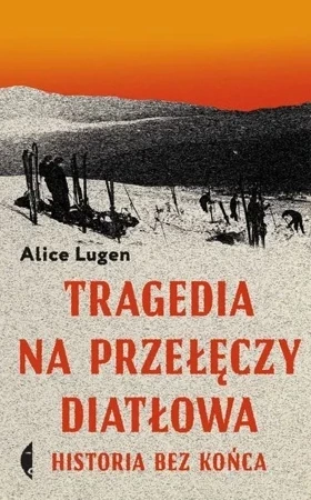 Tragedia na przełęczy Diatłowa. Historia bez końca