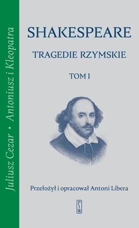 Tragedie rzymskie, t. 1: Juliusz Cezar, Antoniusz i Kleopatra