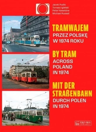 Tramwajem przez Polskę w 1974 roku / By Tram Across Poland In 1974 / Mit der Straßenbahn durch Polen in 1974 wer. polsko-angielsko-niemiecka