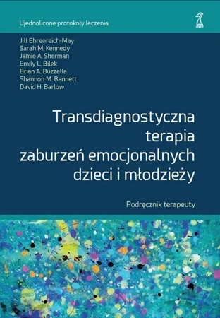 Transdiagnostyczna terapia zaburzeń emocjonalnych dzieci i młodzieży. Podręcznik terapeuty