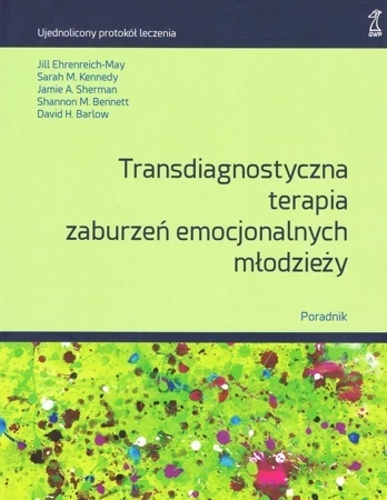 Transdiagnostyczna terapia zaburzeń emocjonalnych młodzieży. Poradnik