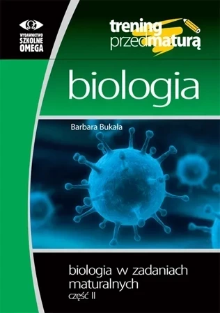 Trening Matura - Biologia w zadaniach cz.2 OMEGA