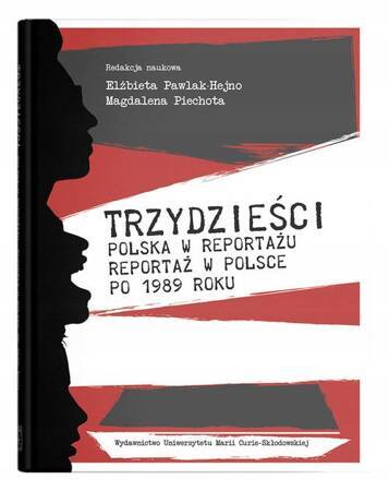 Trzydzieści. Polska w reportażu. Reportaż w Polsce po 1989 roku