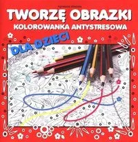 Tworzę obrazki. Kolorowanka antystresowa dla...