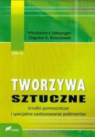 Tworzywa sztuczne Tom 3 Środki pomocnicze i specjalne zastosowanie polimerów