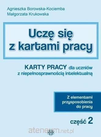 Uczę się z kartami pracy Karty pracy dla uczniów z niepełnosprawnością intelektualną z elementami przysposobienia do pracy część 2