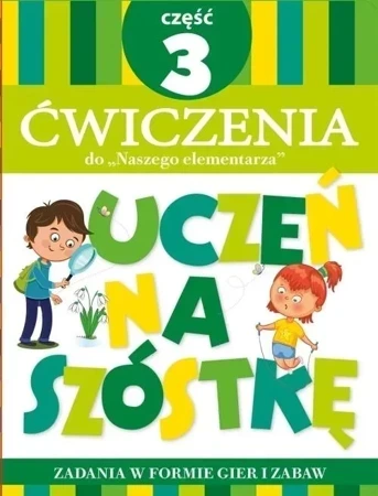 Uczeń na szóstkę. Ćw do Naszego elementarza cz.3