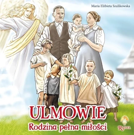 Ulmowie. Rodzina pełna miłości