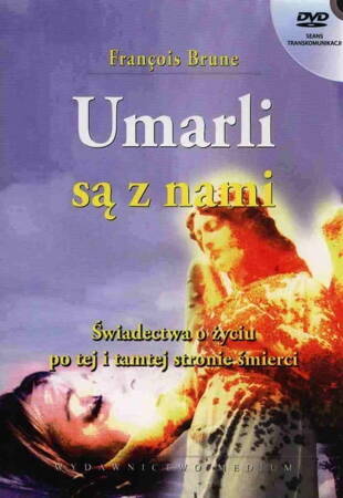 Umarli Są Z Nami. Świadectwa O Życiu Po Tej I Po Tamtej Stronie Śmierci + Dvd