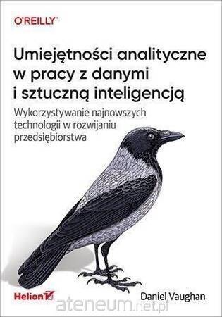 Umiejętności analityczne w pracy z danymi i sztuczną inteligencją. Wykorzystywanie najnowszych technologii w rozwijaniu przedsiębiorstwa