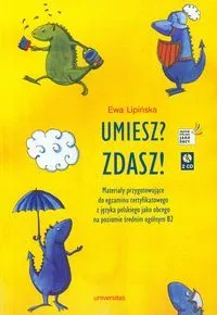 Umiesz? Zdasz ! Materiały przygotowujące do egzaminu certyfikatowego z języka polskiego jako obcego na poziomie średnim ogólnym B2 ( dodruk 2018)