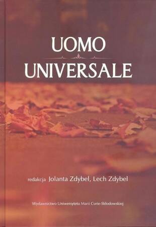 Uomo universale. Rozważania o człowieku, społeczeństwie i wartościach poświęcone pamięci Profesora Stanisława Jedynaka