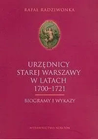 Urzędnicy Starej Warszawy 1700-1721. Biogramy i wykazy