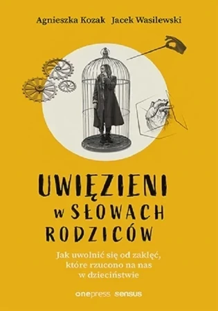 Uwięzieni w słowach rodziców. Jak uwolnić się od zaklęć, które rzucono na nas w dzieciństwie