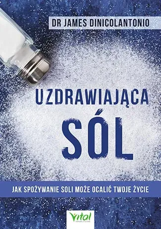 Uzdrawiająca sól. Jak spożywanie soli może ocalić Twoje życie