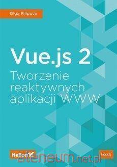 Vue.js 2. Tworzenie reaktywnych aplikacji WWW