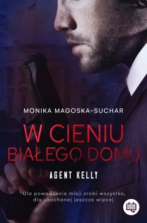 W cieniu Białego Domu. Agent Kelly. Tom 2