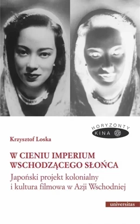 W cieniu Imperium Wschodzącego Słońca. Japoński projekt kolonialny i kultura filmowa w Azji Wschodniej