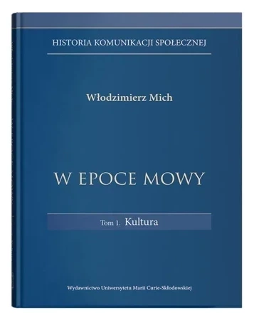 W epoce mowy Tom 1 Kultura. Historia komunikacji społecznej