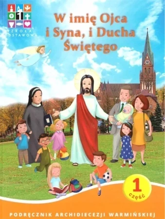 W imię Ojca i Syna i Ducha Świętego. Katechizm dla szkoły podstawowej. Część 1