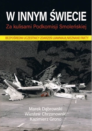 W innym świecie. Za kulisami Podkomisji Smoleńskiej