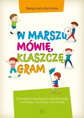 W marszu mówię klaszczę gram Ćwiczenia rozwijające koordynację ruchową i ruchowo-słuchową