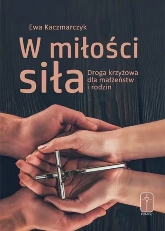 W miłości siła. Droga krzyżowa dla małżeństw...